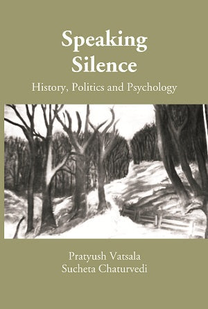Speaking Silence: History, Politics and Psychology (A Book on Proceedings of the UGC Sponsored National Seminar) - Gyan Books 