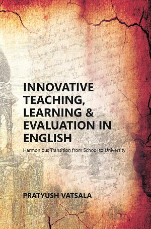 Innovative Teaching, Learning & Evaluation In English: Harmonious Transition From School To University (A - Gyan Books 