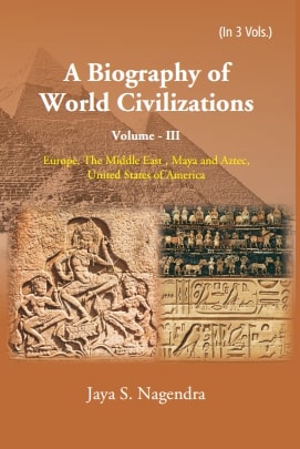 A Biography of World Civilizations: Europe, The Middle East , Maya and Aztec,United States of America Vol. 3rd - Gyan Books 