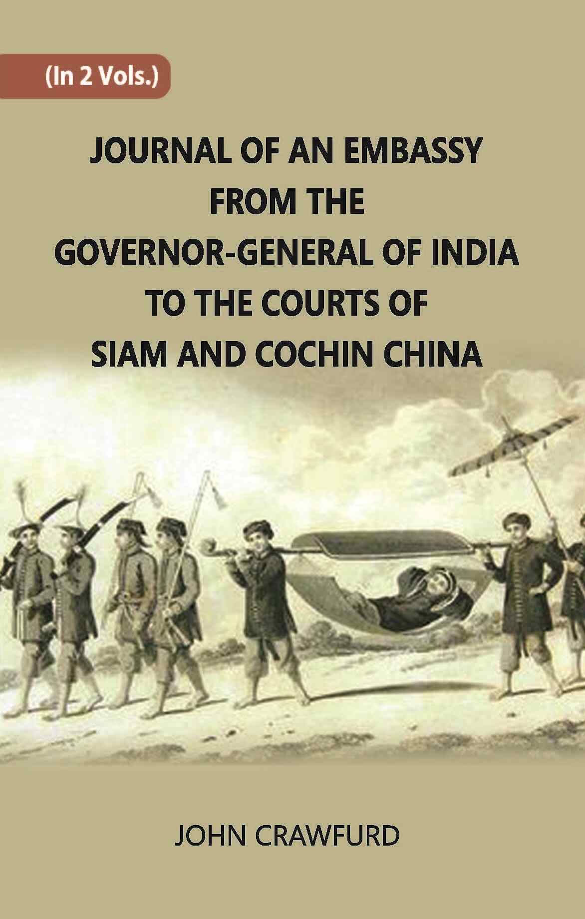 Journal Of An Embassy From The Governor-General Of India To The Courts Of Siam And Cochin China Vol. 2nd - Gyan Books 
