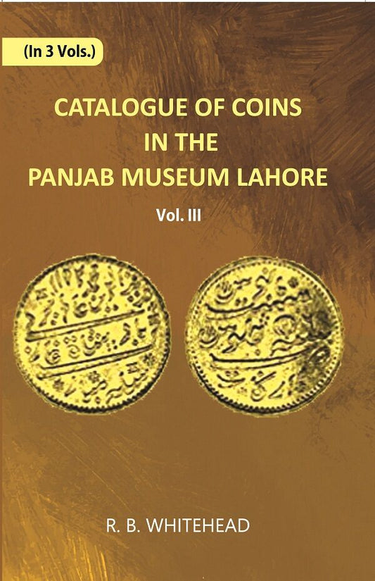 Catalogue Of Coins in The Panjab Museum, Lahore (Coins of Nadir Shah and The Durrani Dynasty) Vol. 3rd - Gyan Books