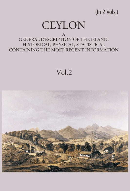Ceylon:- A General Description Of The Island, Historical, Physical, Statistical Vol. 2nd - Gyan Books 