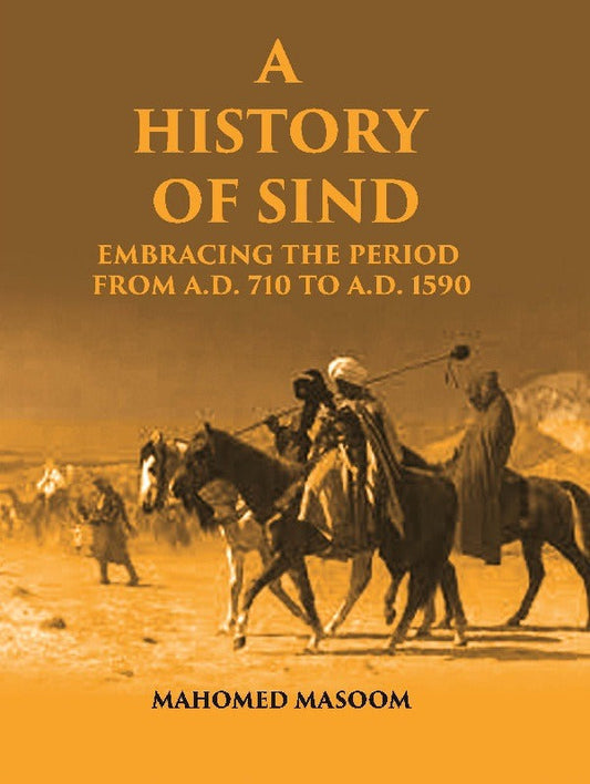 A History of Sind: Embracing the Period From A.D. 710 To A.D. 1590 - Gyan Books 