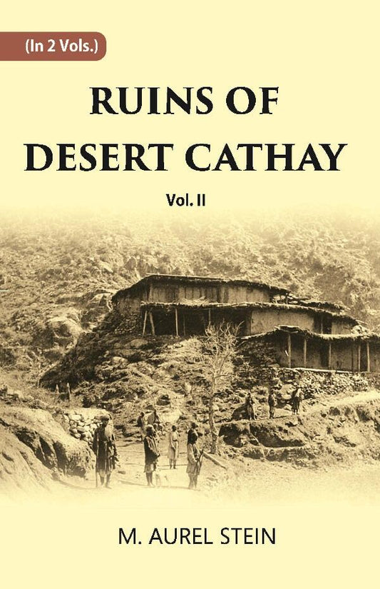 Ruins Of Desert Cathay: Personal Narrative of Explorations in Central Asia and Western Most China Vol. 2nd - Gyan Books 