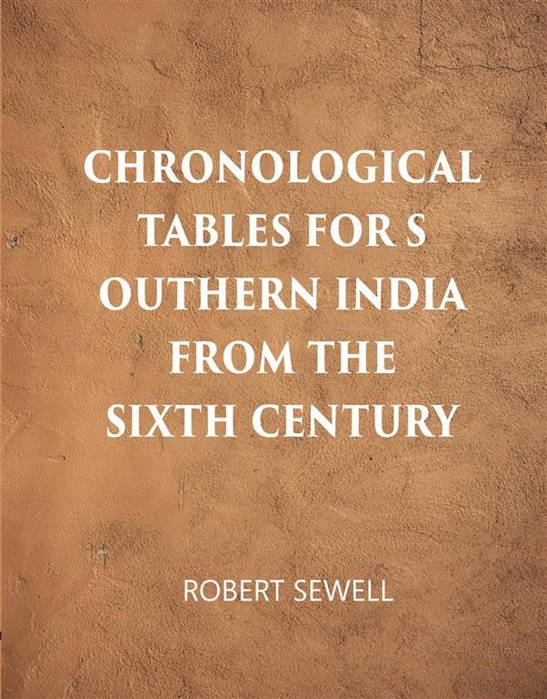 Chronological Tables For Southern India From The Sixth Century A.D. - Gyan Books 