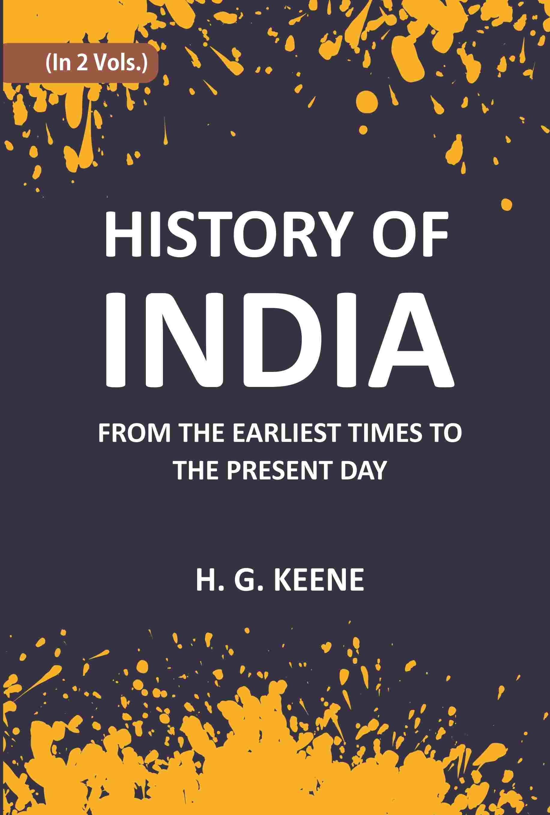 History Of India: From The Earliest Times To The Present Day For The Use Of Students And Colleges Vol. 2nd - Gyan Books 