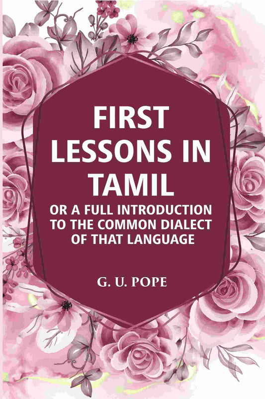 First Lessons In Tamil: Or A Full Introduction To The Common Dialect Of That Language - Gyan Books 