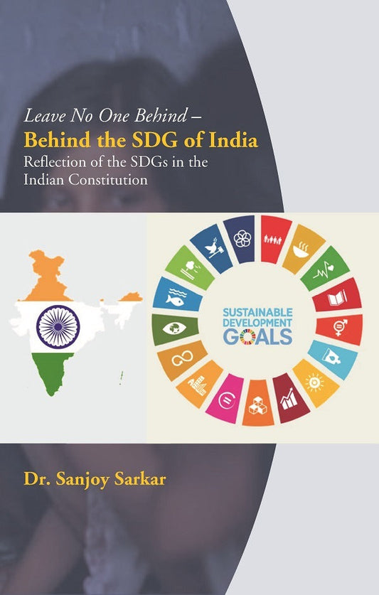 Leave No One Behind – Behind the SDG of India: Reflection of the SDGs in the Indian Constitution - Gyan Books 