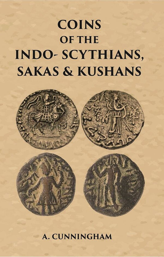 COINS OF THE INDO-SCYTHIANS, SAKAS & KUSHANS - Gyan Books 