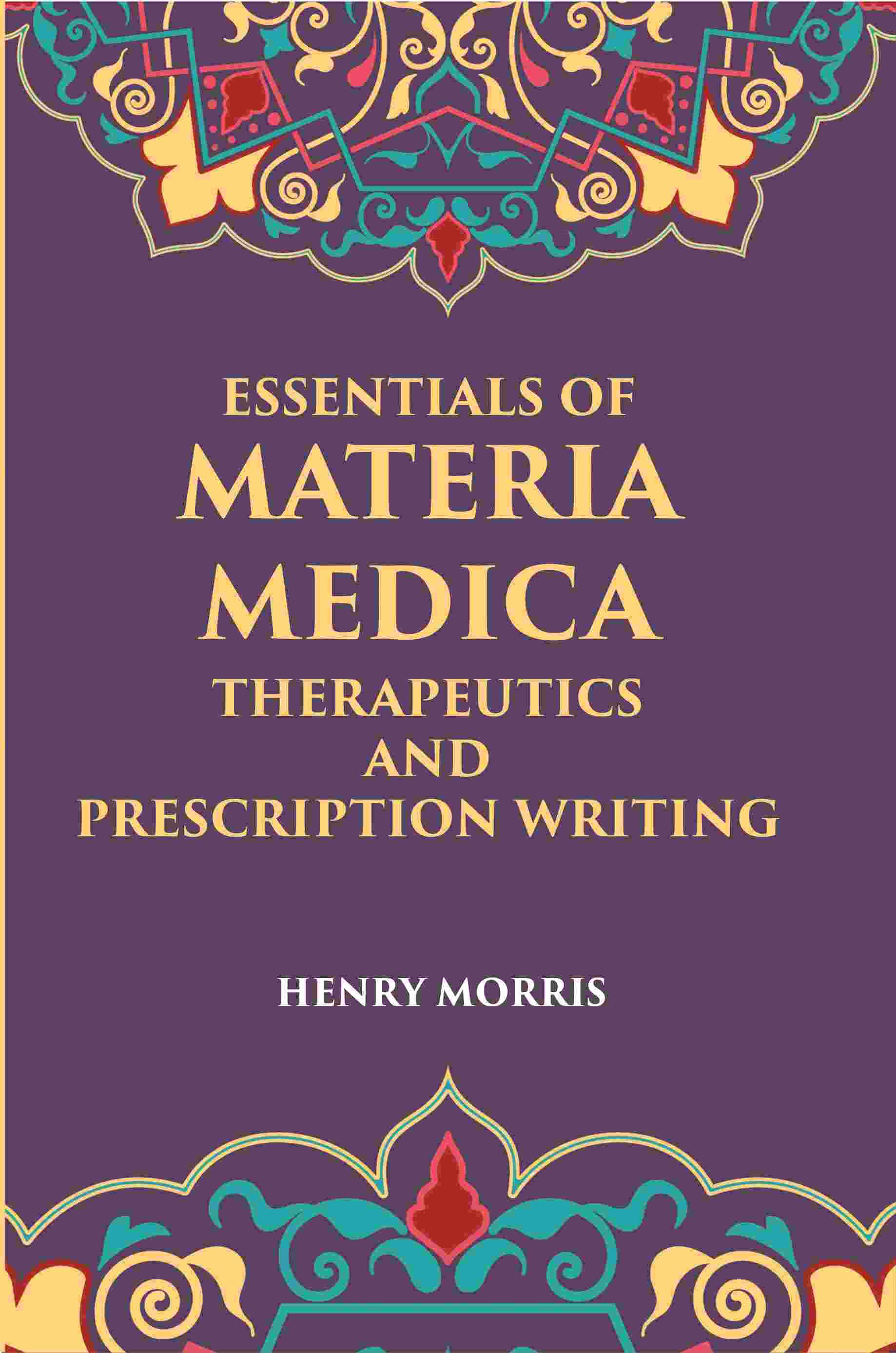 Essentials Of Materia Medica, Therapeutics And Prescription Writing - Gyan Books 