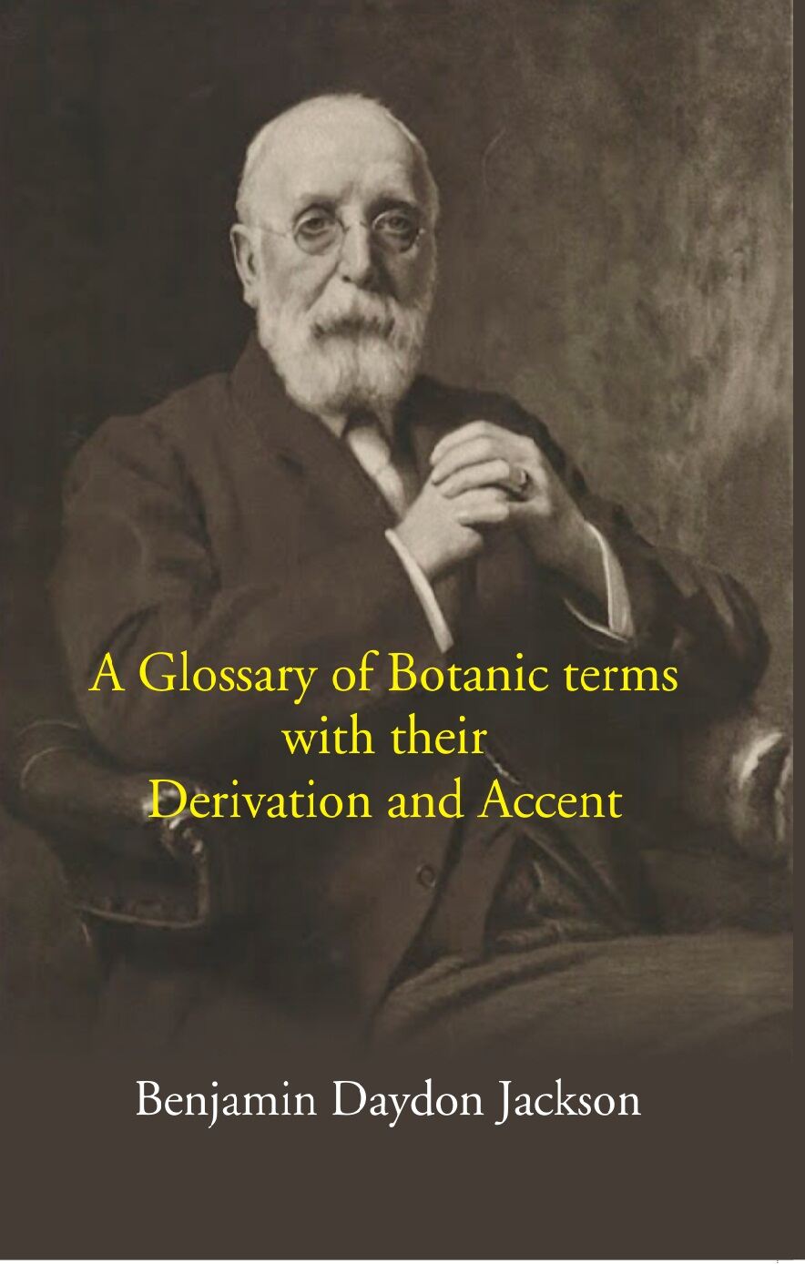 A Glossary Of Botanic Terms: With Their Derivation And Accent - Gyan Books 