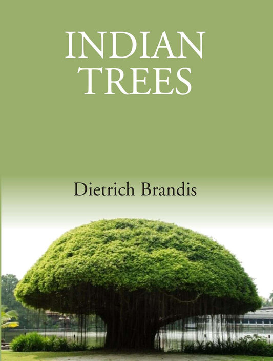 Indian Trees: An Account Of Trees, Shrubs, Woody Climbers, Bamboos And Palms Indigenous Or Commonly - Gyan Books 
