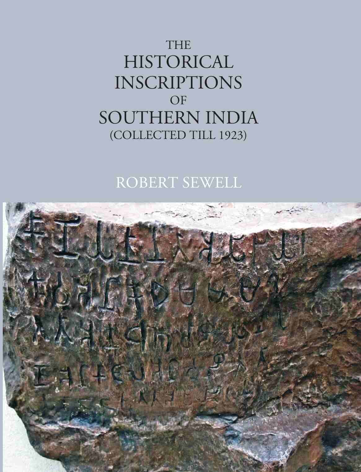 The Historical Inscriptions of Southern India (Collected Till 1923) - Gyan Books 