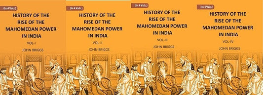 HISTORY OF THE RISE OF THE MAHOMEDAN POWER IN INDIA: TILL THE YEAR A.D. 1612 4 Vols. Set - Gyan Books 