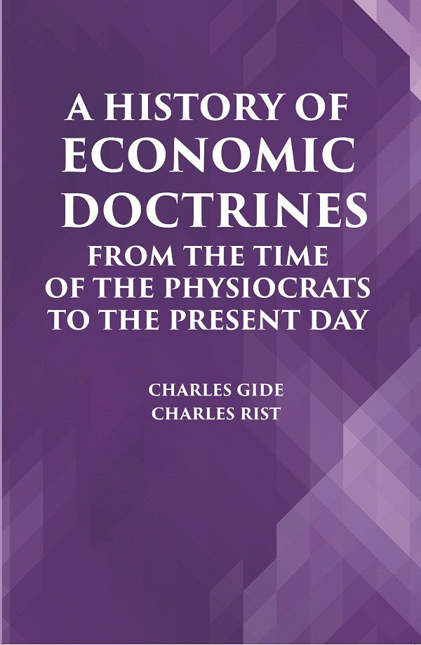 A HISTORY OF ECONOMIC DOCTRINES: FROM THE TIME OF THE PHYSIOCRATS TO THE PRESENT DAY - Gyan Books 