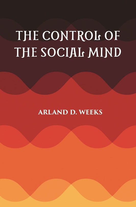THE CONTROL OF THE SOCIAL MIND: PSYCHOLOGY OF ECONOMIC AND POLITICAL RELATIONS - Gyan Books 