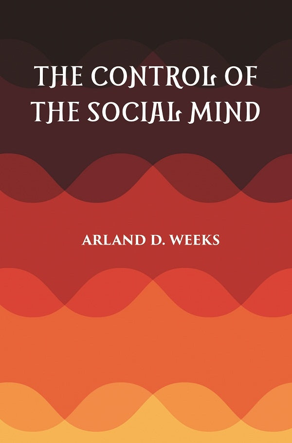 THE CONTROL OF THE SOCIAL MIND: PSYCHOLOGY OF ECONOMIC AND POLITICAL RELATIONS - Gyan Books 