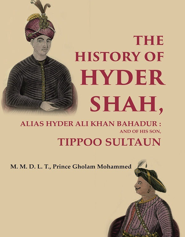The History of Hyder Shah: Alias Hyder Ali Khan Bahadur : and of His Son, Tippoo Sultaun - Gyan Books 