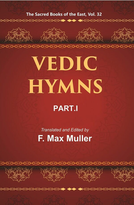 The Sacred Books of the East (VEDIC HYMNS, PART-I: HYMNS TO THE MARUTS, RUDRA, VAYU, AND VATA) 32nd - Gyan Books 