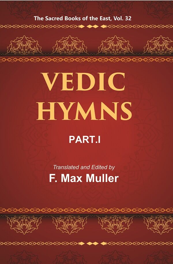 The Sacred Books of the East (VEDIC HYMNS, PART-I: HYMNS TO THE MARUTS, RUDRA, VAYU, AND VATA) 32nd - Gyan Books 