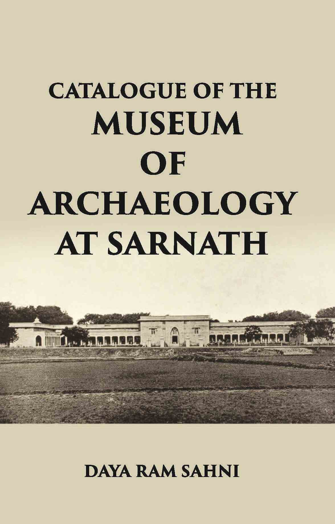 CATALOGUE OF THE Museum of Archaeology at Sarnath - Gyan Books 