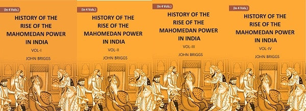 HISTORY OF THE RISE OF THE MAHOMEDAN POWER IN INDIA: TILL THE YEAR A.D. 1612 4 Vols. Set - Gyan Books 