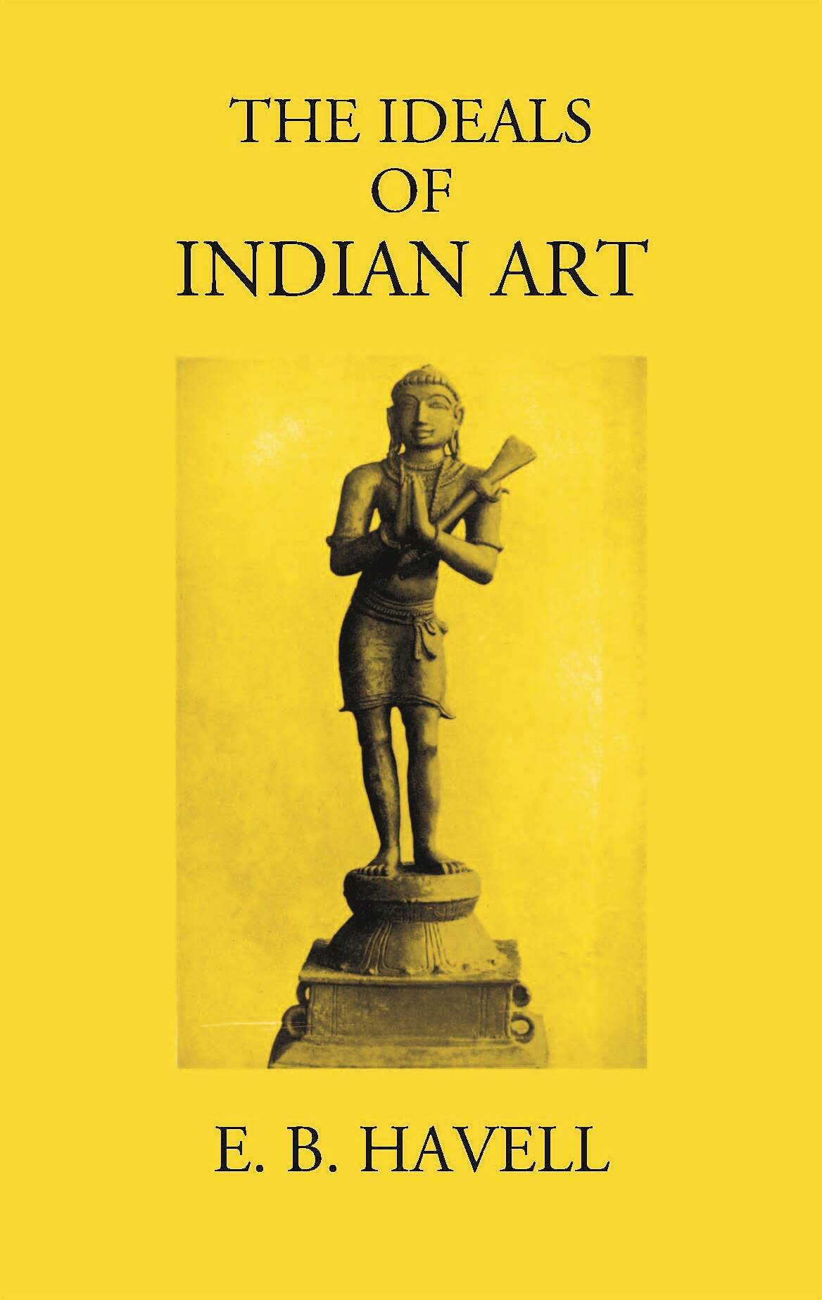 THE IDEALS OF INDIAN ART - Gyan Books 