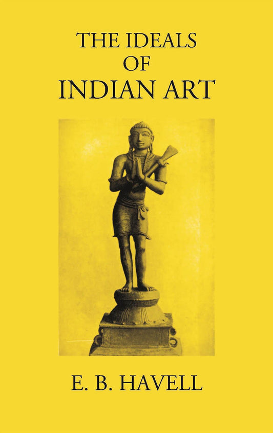 THE IDEALS OF INDIAN ART - Gyan Books 