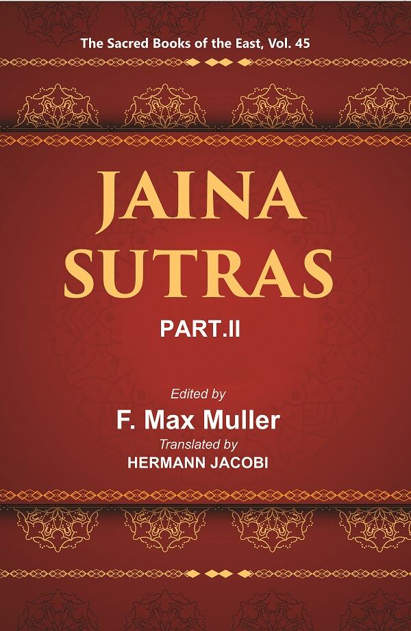 The Sacred Books of the East (JAINA-SUTRAS, PART-II: THE UTTARADHYAYANA SUTRA, THE SUTRAKRITANGA SUTRA) 45th - Gyan Books 