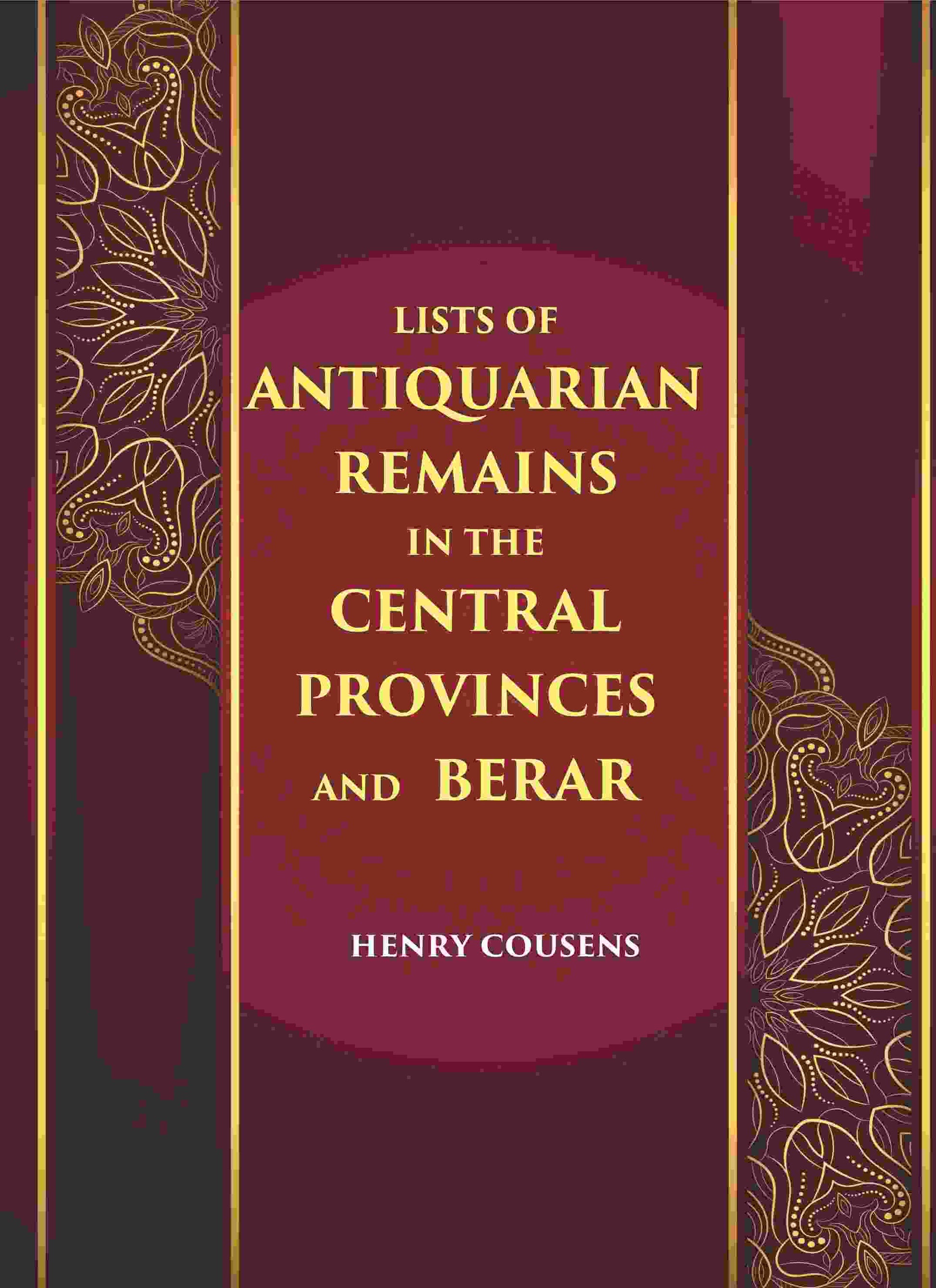 LISTS OF ANTIQUARIAN REMAINS IN THE CENTRAL PROVINCES AND BERAR - Gyan Books 