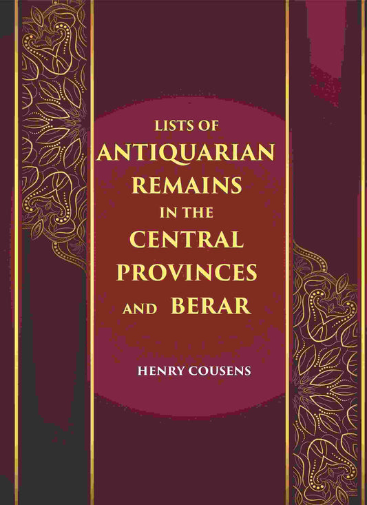 LISTS OF ANTIQUARIAN REMAINS IN THE CENTRAL PROVINCES AND BERAR - Gyan Books 