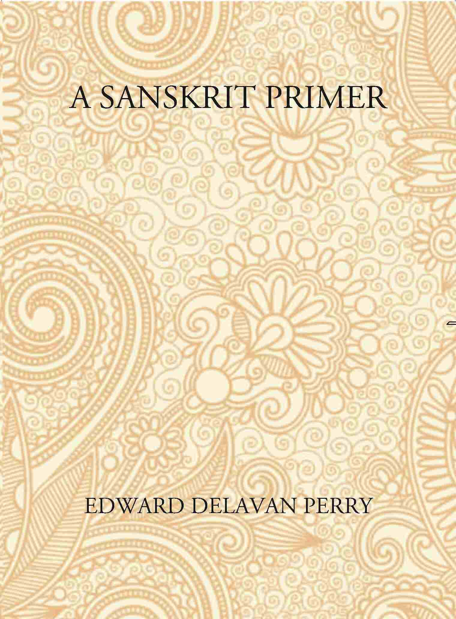 A Sanskrit Primer: Based On The Leitfaden Fur Den Elementar - Cursus Des Sanskrit Of Professor Georg Buhler Of Vienna - Gyan Books 