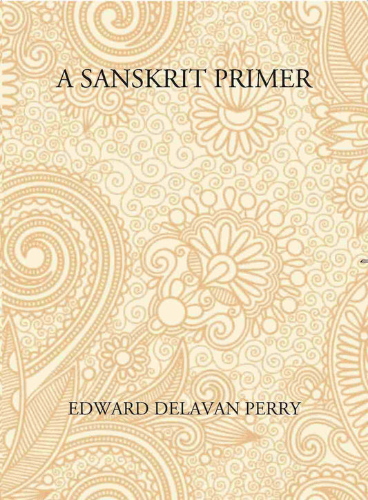 A Sanskrit Primer: Based On The Leitfaden Fur Den Elementar - Cursus Des Sanskrit Of Professor Georg Buhler Of Vienna - Gyan Books 