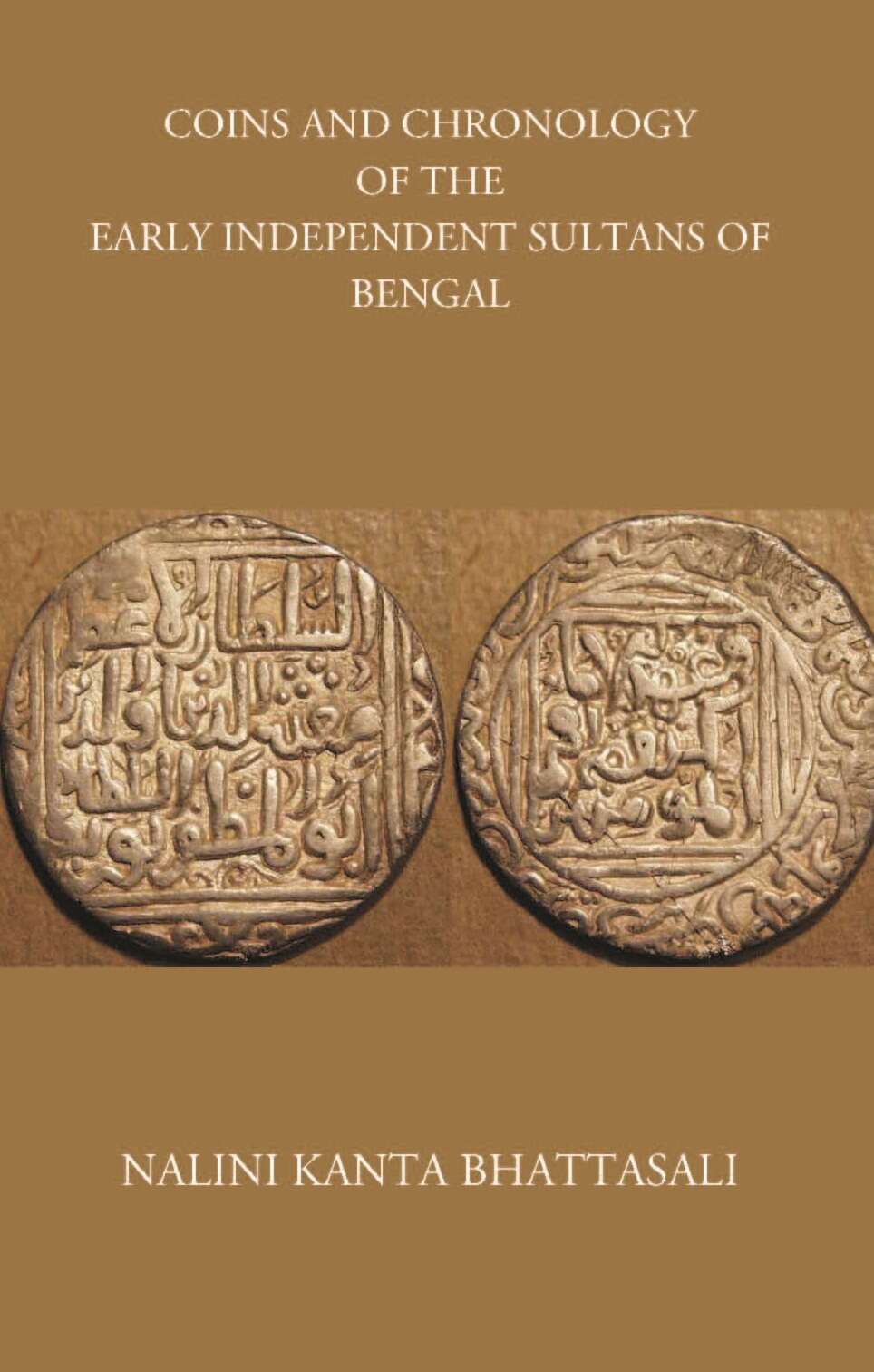 COINS AND CHRONOLOGY OF THE EARLY INDEPENDENT SULTANS OF BENGAL - Gyan Books 