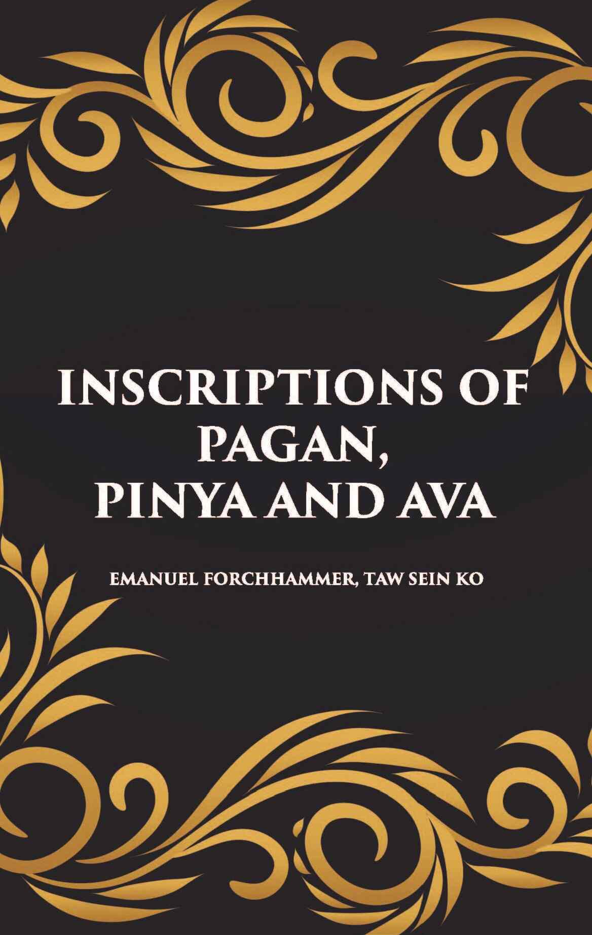 INSCRIPTIONS OF PAGAN, PINYA AND AVA - Gyan Books 