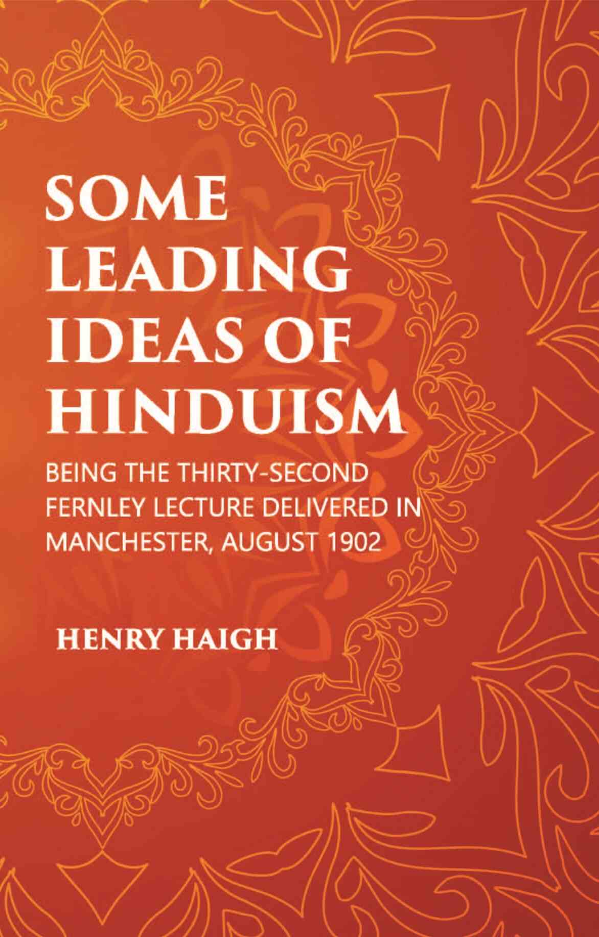 SOME LEADING IDEAS OF HINDUISM : BEING THE THIRTY-SECOND FERNLEY LECTURE DELIVERED IN MANCHESTER, AUGUST 1902 - Gyan Books 