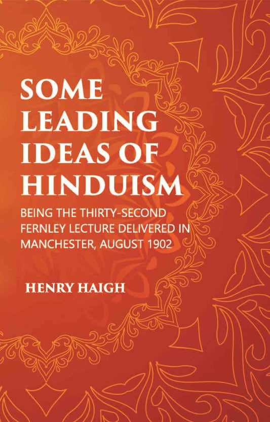 SOME LEADING IDEAS OF HINDUISM : BEING THE THIRTY-SECOND FERNLEY LECTURE DELIVERED IN MANCHESTER, AUGUST 1902 - Gyan Books 