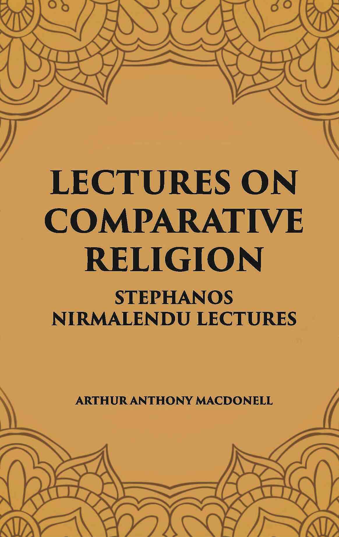 LECTURES ON COMPARATIVE RELIGION: STEPHANOS NIRMALENDU LECTURES - Gyan Books 