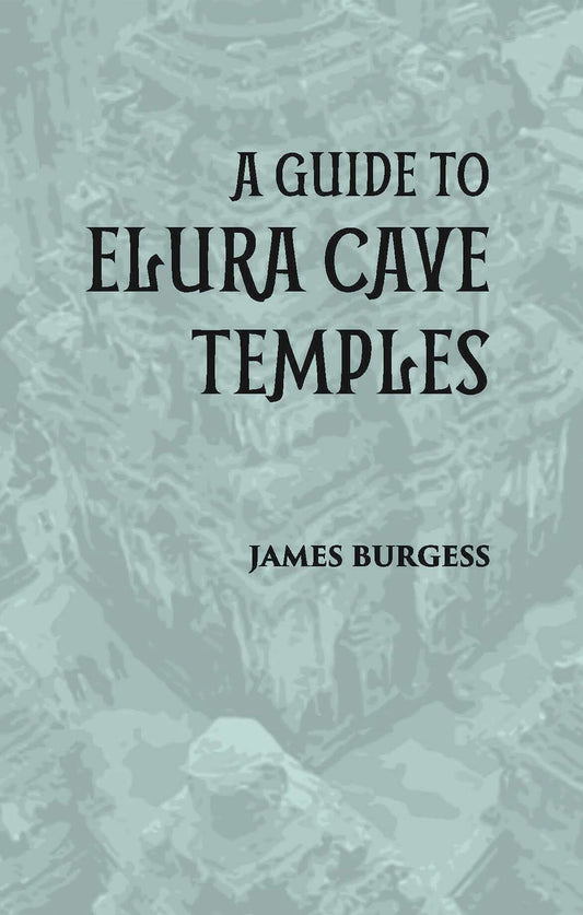 A GUIDE TO ELURA CAVE TEMPLES - Gyan Books