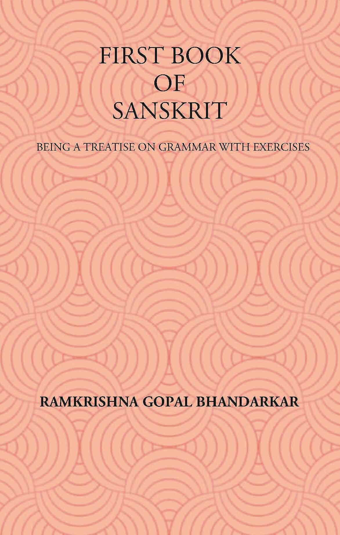 FIRST BOOK OF SANSKRIT : BEING A TREATISE ON GRAMMAR WITH EXERCISES - Gyan Books 