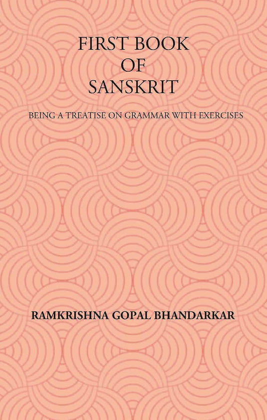 FIRST BOOK OF SANSKRIT : BEING A TREATISE ON GRAMMAR WITH EXERCISES - Gyan Books 