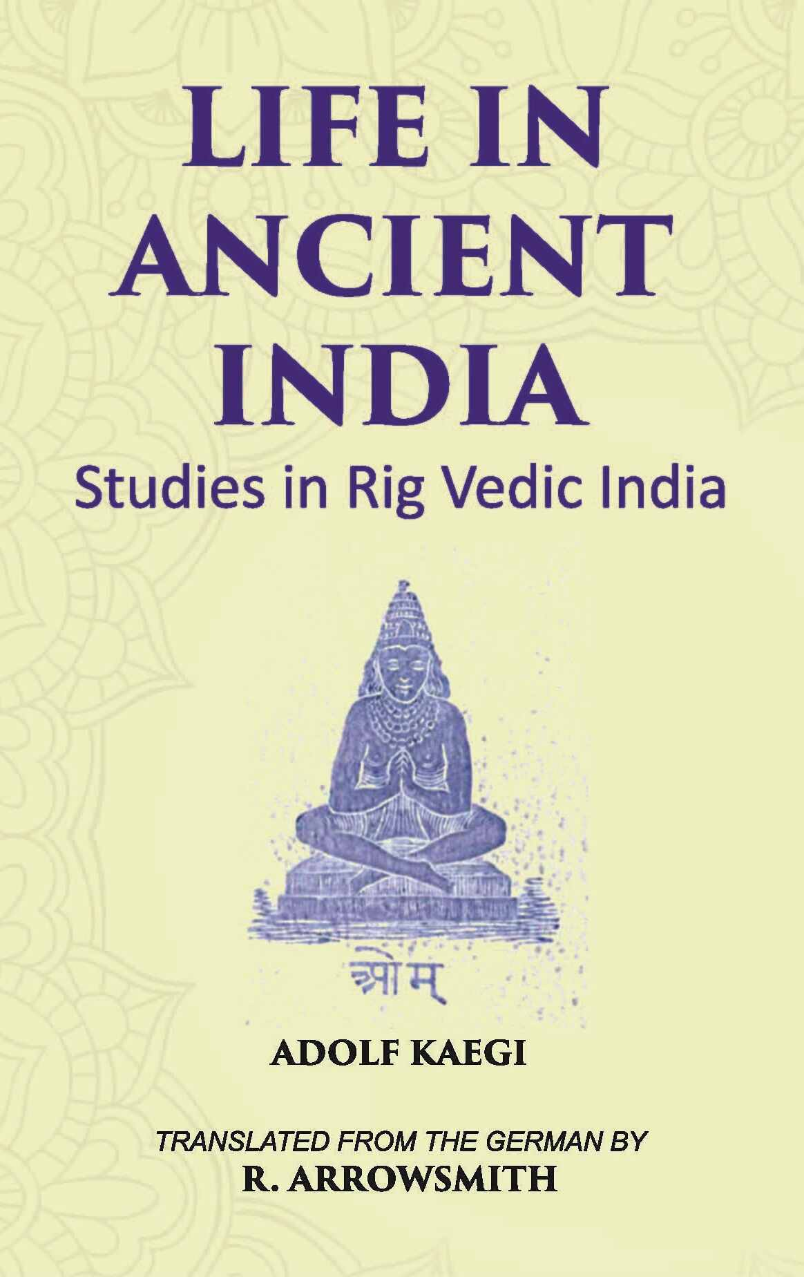 LIFE IN ANCIENT INDIA: Studies in Rig Vedic India - Gyan Books 