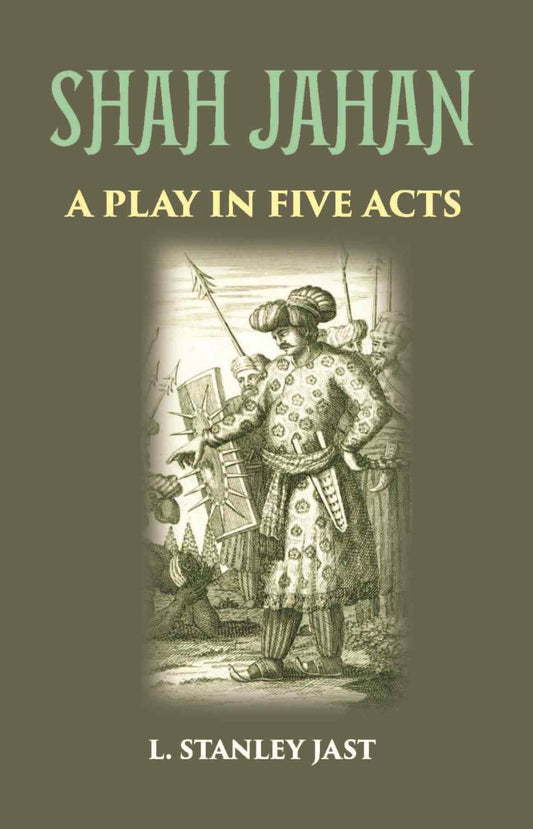 SHAH JAHAN: A PLAY IN FIVE ACTS - Gyan Books