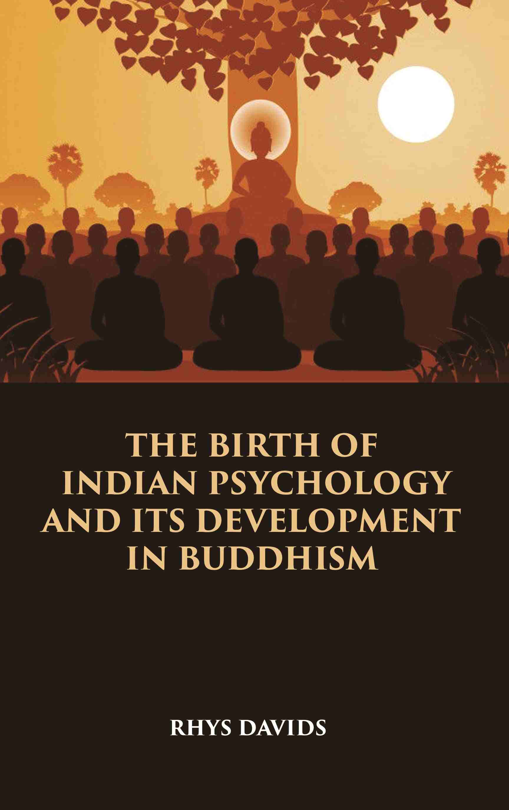THE BIRTH OF INDIAN PSYCHOLOGY AND ITS DEVELOPMENT IN BUDDHISM - Gyan Books 