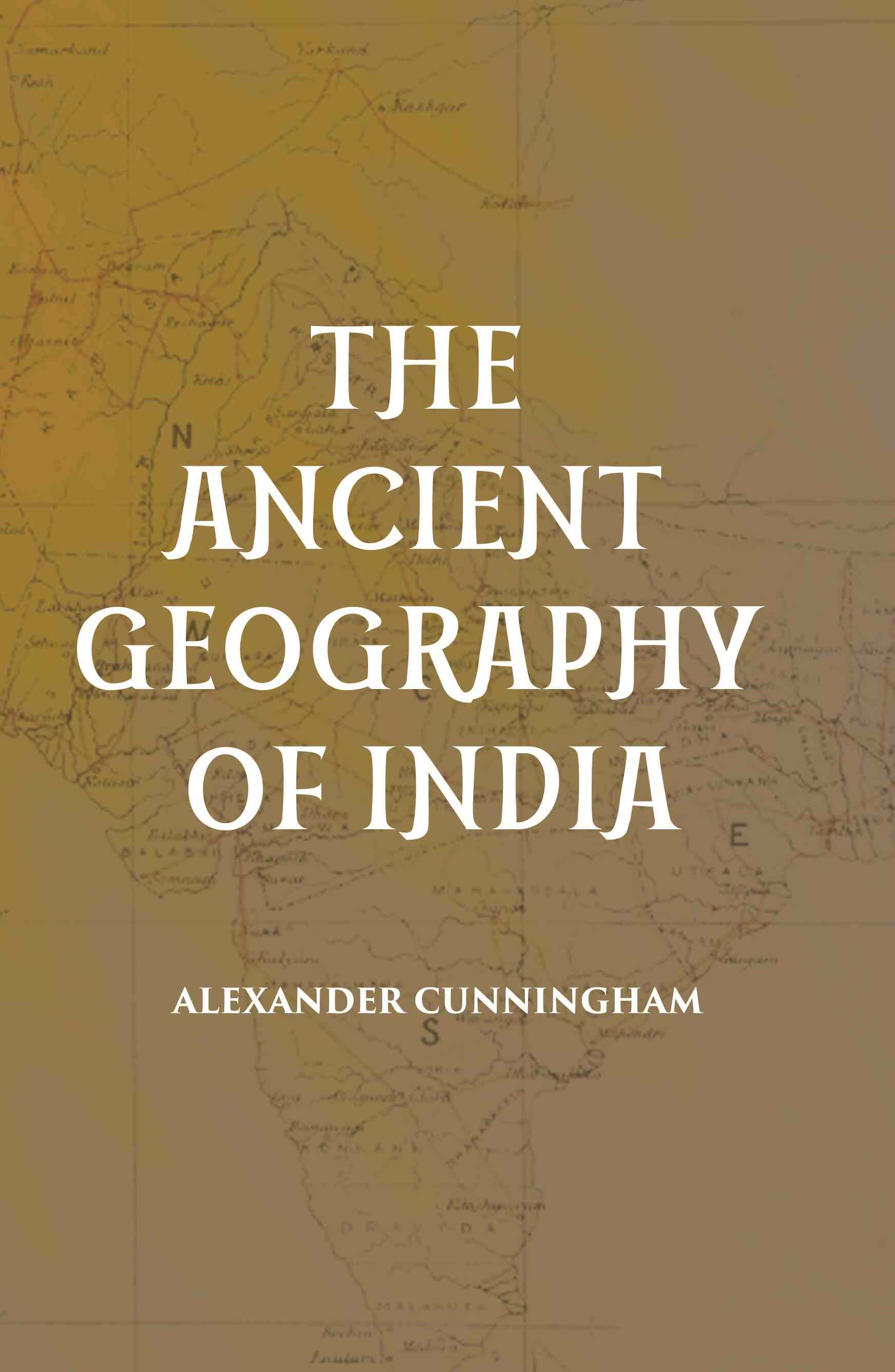 THE ANCIENT GEOGRAPHY OF INDIA - Gyan Books 