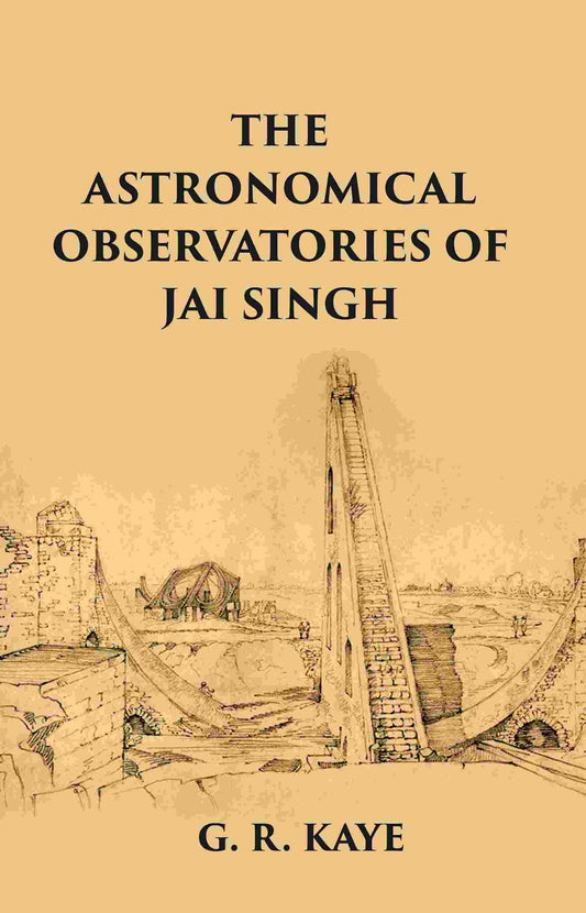 THE ASTRONOMICAL OBSERVATORIES OF JAI SINGH - Gyan Books 