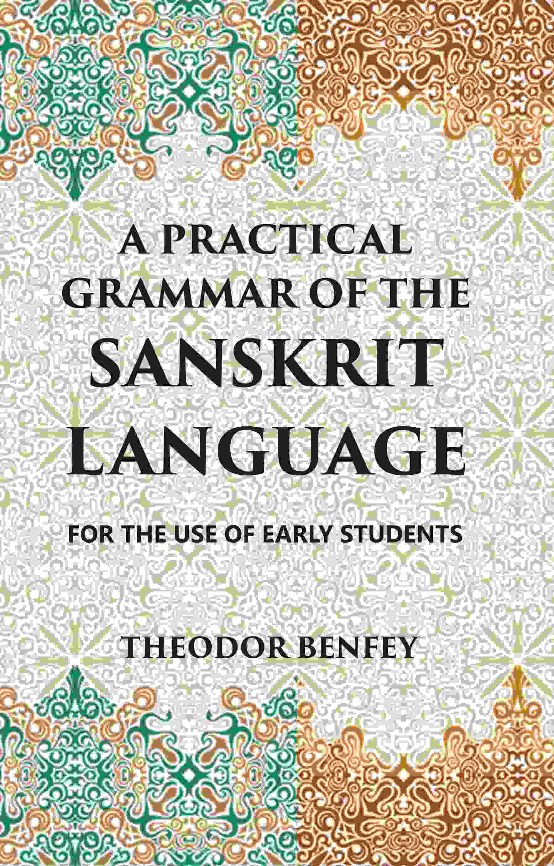 A PRACTICAL GRAMMAR OF THE SANSKRIT LANGUAGE : FOR THE USE OF EARLY STUDENTS - Gyan Books 