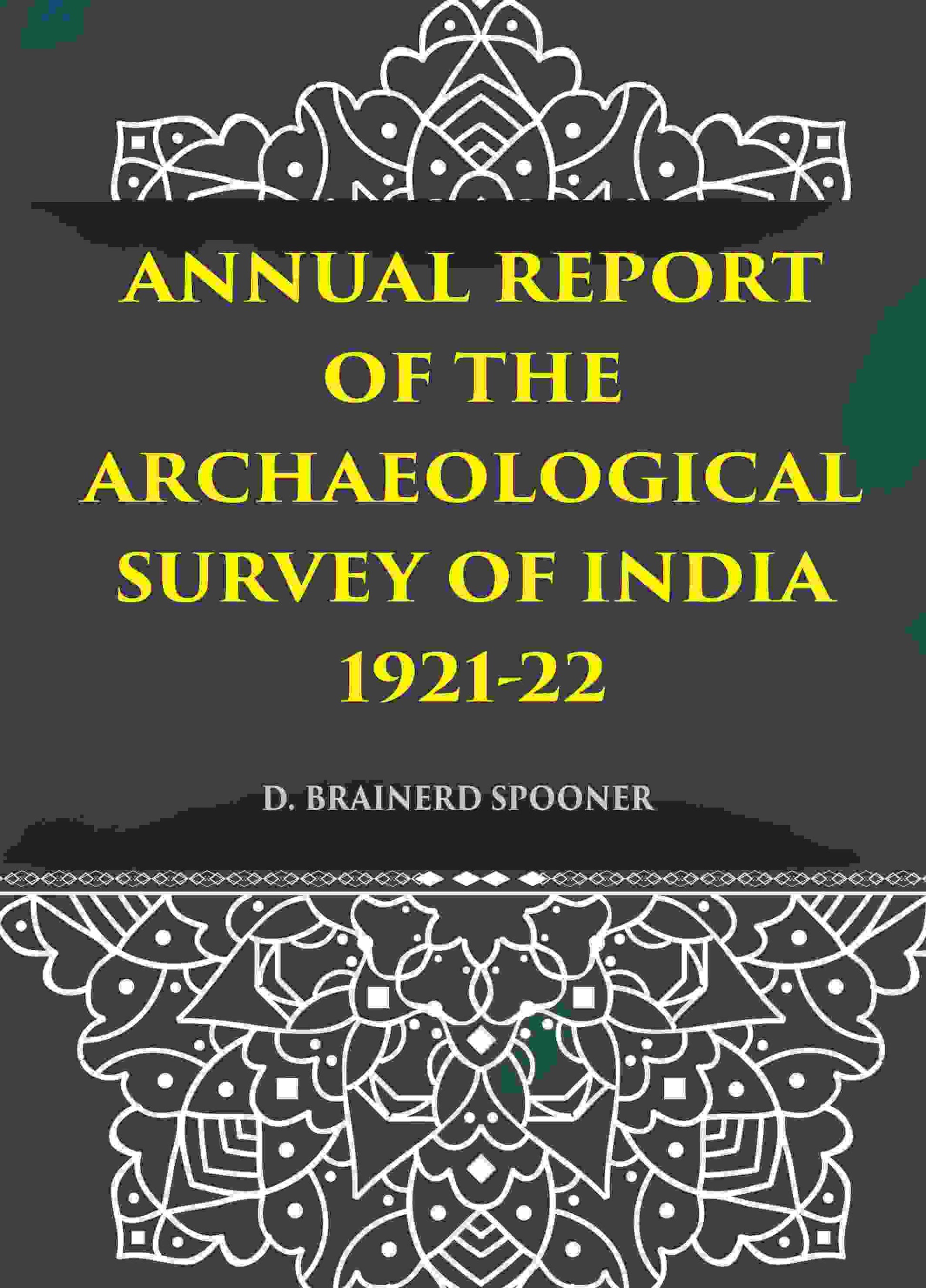ANNUAL REPORT OF THE ARCHAEOLOGICAL SURVEY OF INDIA 1921-22 - Gyan Books 