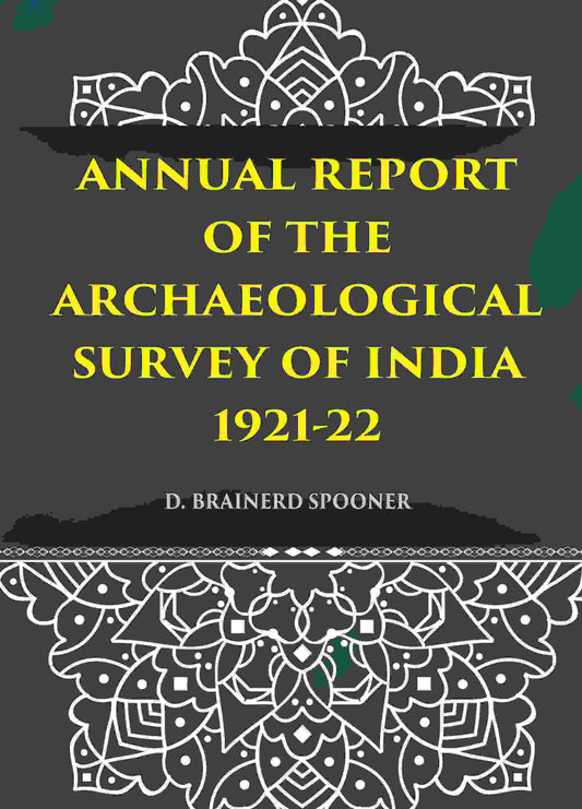 ANNUAL REPORT OF THE ARCHAEOLOGICAL SURVEY OF INDIA 1921-22 - Gyan Books 