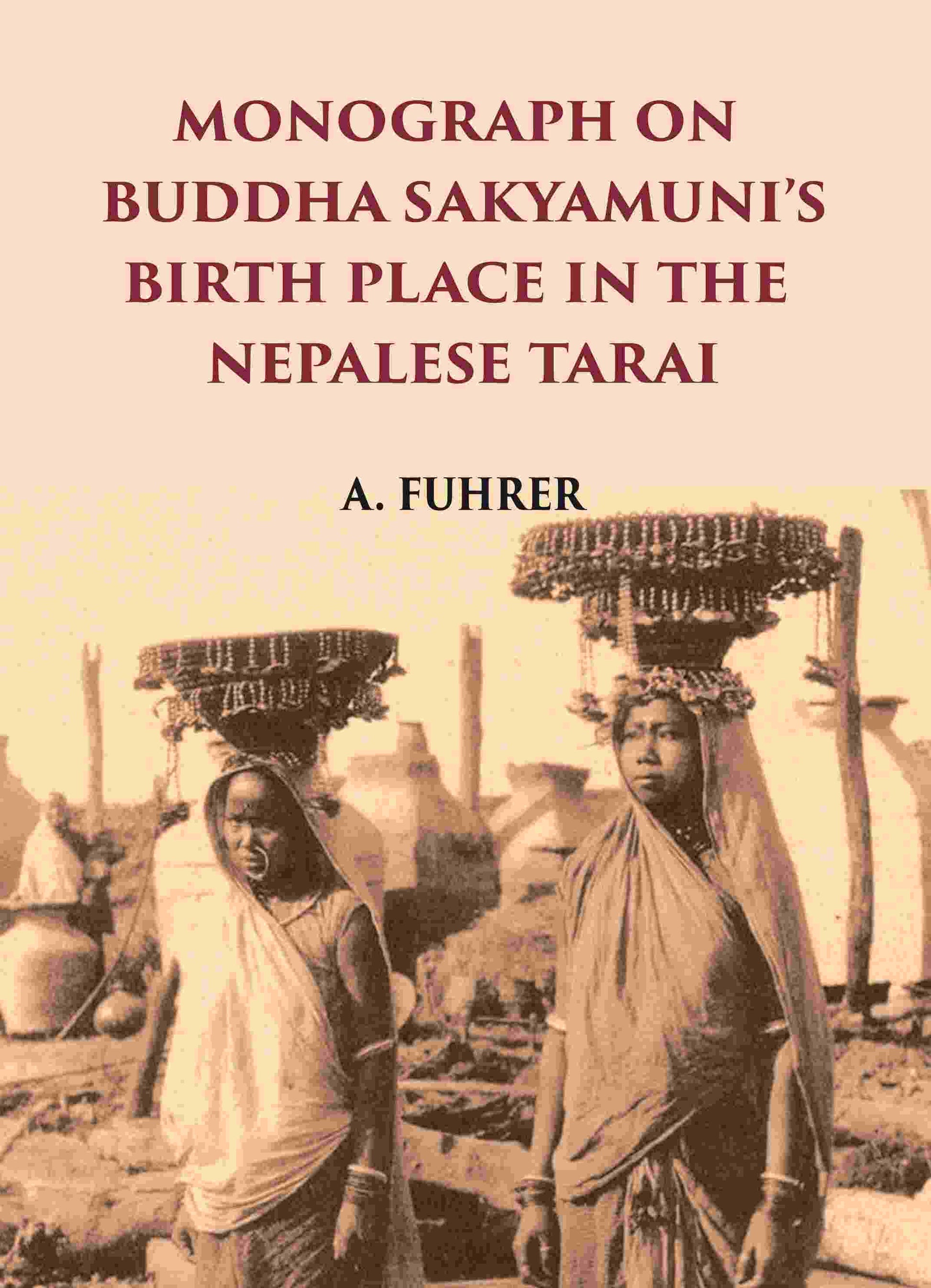 MONOGRAPH ON BUDDHA SAKYAMUNI’S BIRTH PLACE IN THE NEPALESE TARAI - Gyan Books 